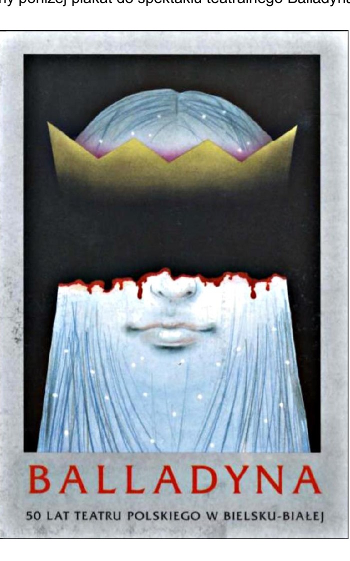 Rysunek do zad. 10: plakat teatralny 'BALLADYNA - 50 lat Teatru Polskiego w Bielsku-Bialej'
